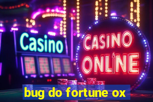 bug do fortune ox